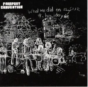 Fairport Convention What We Did On our Holidays