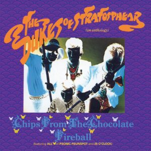 The Dukes of Stratosphear Chips from the Chocolate Fireball