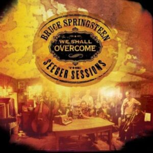 Bruce Springsteen We Shall Overcome The Seeger Sessions