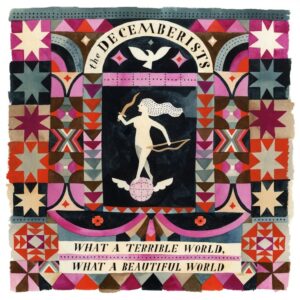 The Decemberists What A Terrible World What A Beautiful World