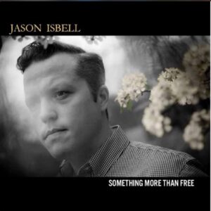 Jason Isbell Something More Than Free