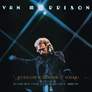 Van Morrison It's Too Late to Stop Now