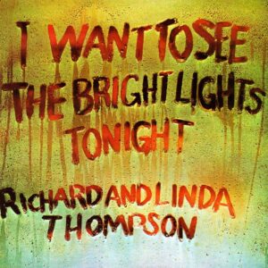 I Want To See The Bright Lights Tonight Richard and Linda Thompson